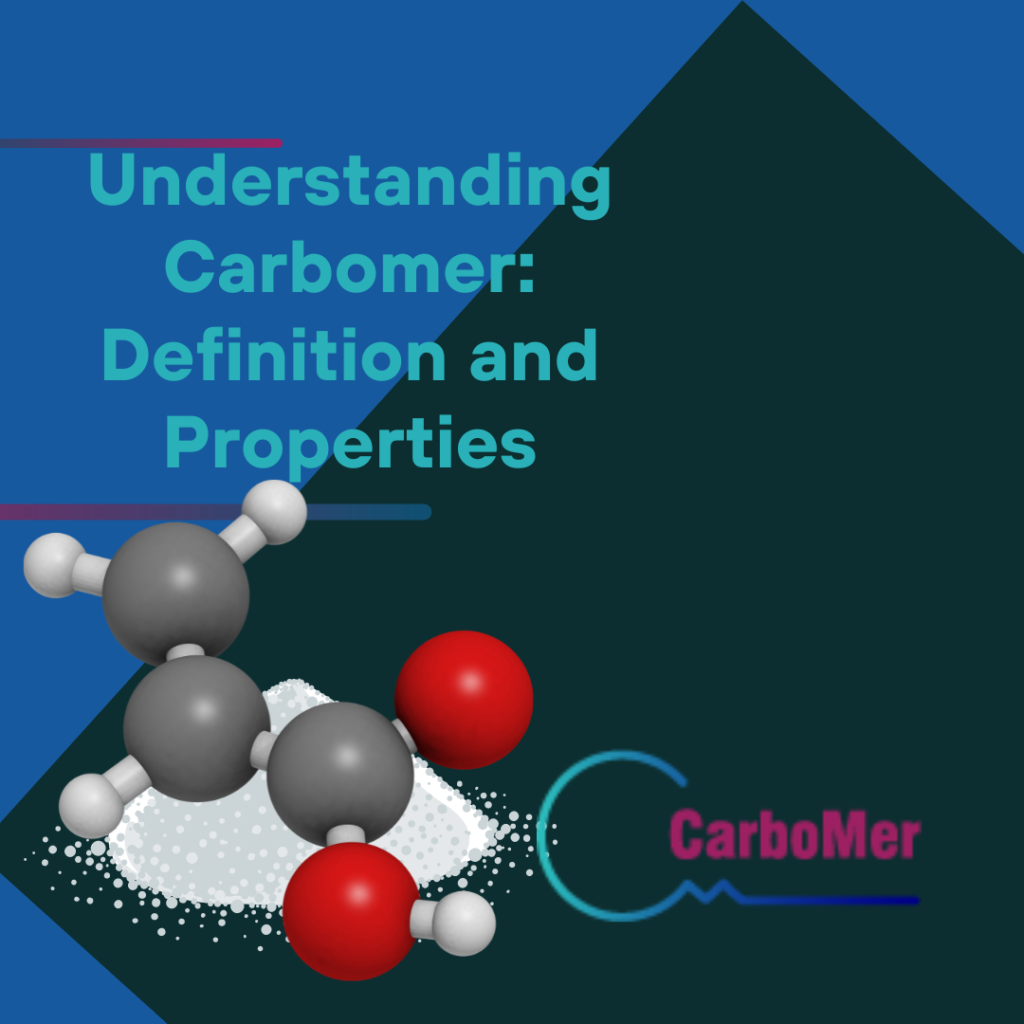 Understanding Carbomer Definition and Properties