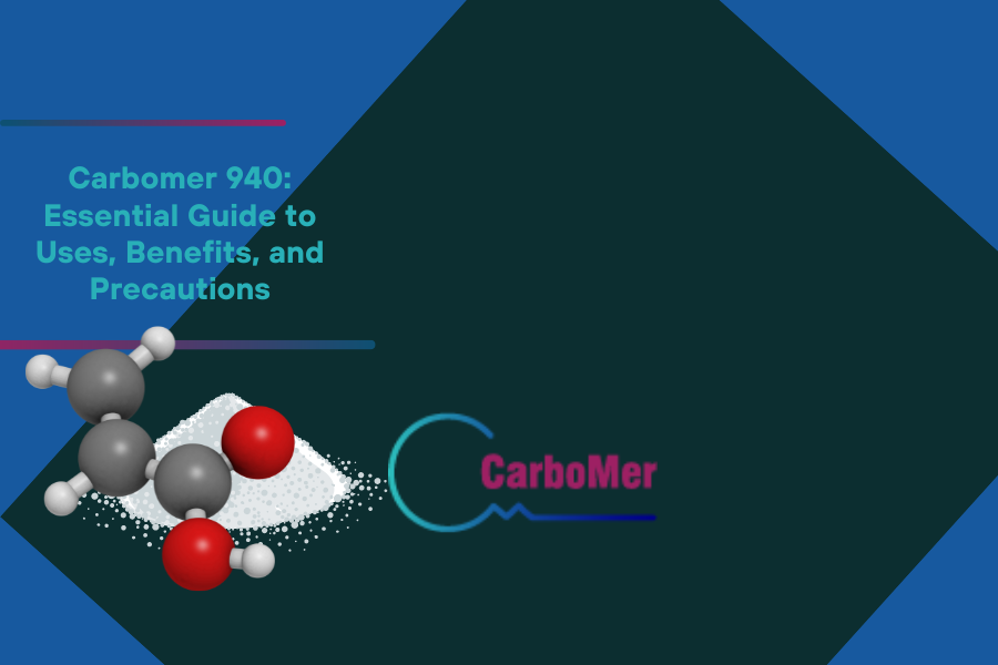 Carbomer 940 Essential Guide to Uses Benefits and Precautions