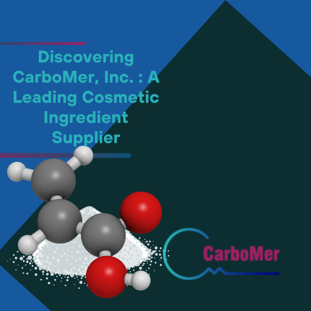 Discovering CarboMer Inc. A Leading Cosmetic Ingredient Supplier