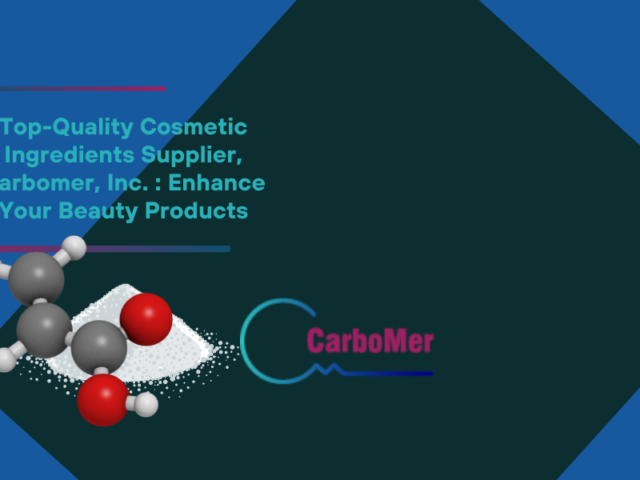 Top Quality Cosmetic Ingredients Supplier Carbomer Inc. Enhance Your Beauty Products